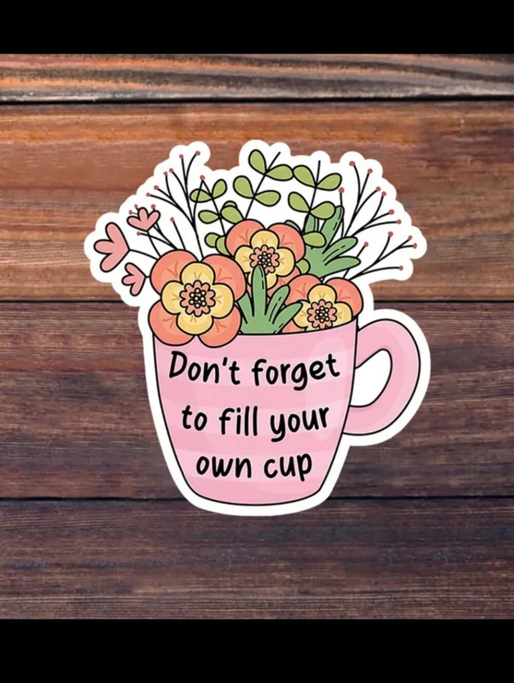 2$ Add On⭐ Don't Forget To Fill Your Own Cup Vinyl Sticker